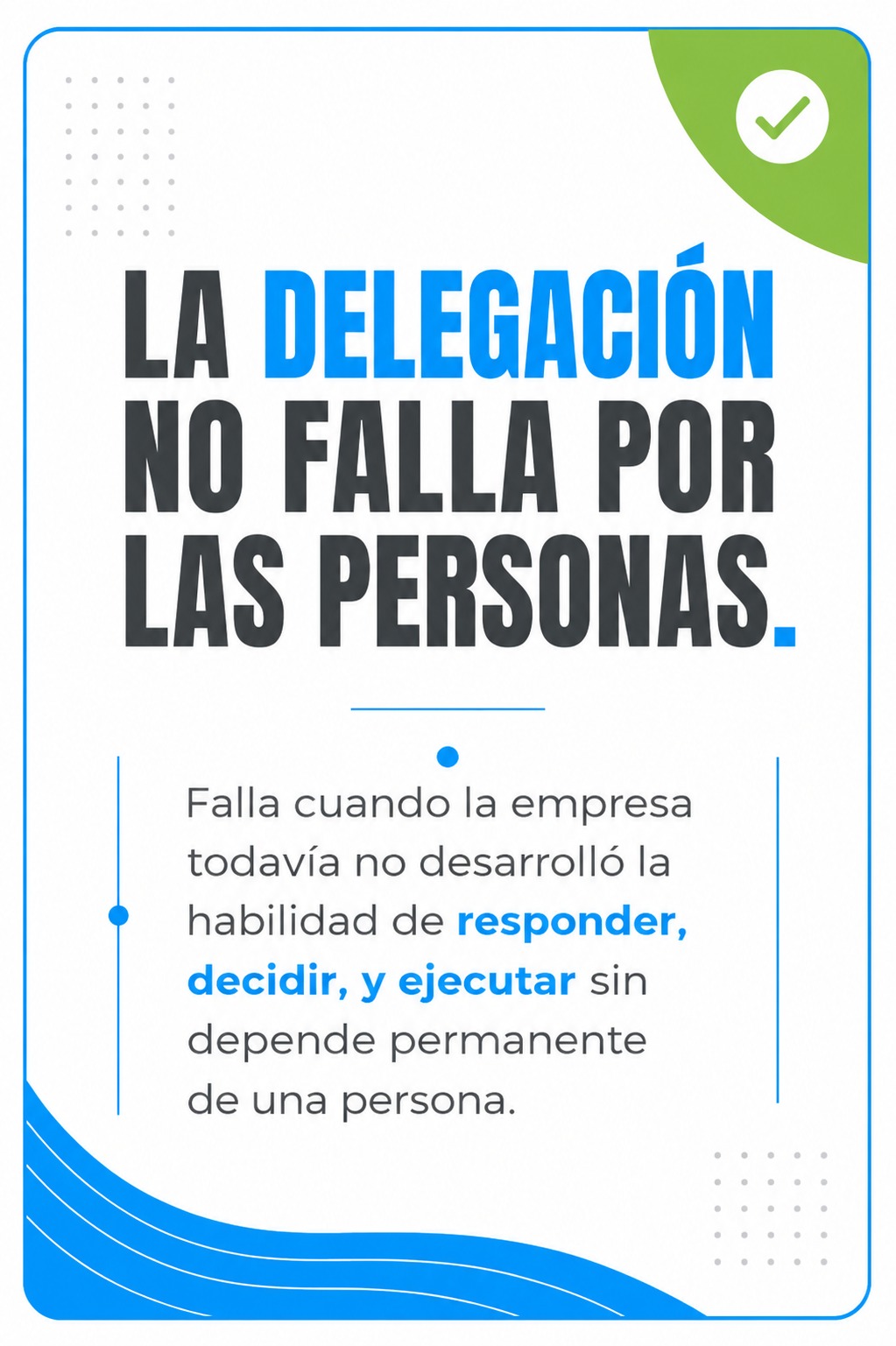 La delegación no falla por las personas. Falla cuando la organización todavía no desarrolló capacidad organizacional.